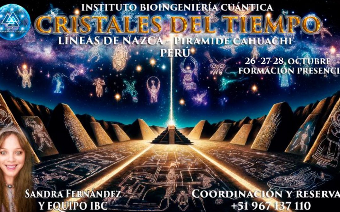 Formación cristales del tiempo con Sandra Fernández. Nazca Perú, 26-27-28 octubre 2024